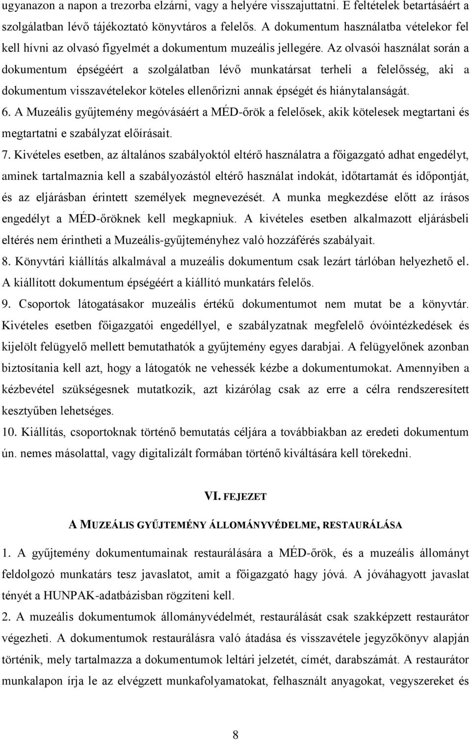 Az olvasói használat során a dokumentum épségéért a szolgálatban lévő munkatársat terheli a felelősség, aki a dokumentum visszavételekor köteles ellenőrizni annak épségét és hiánytalanságát. 6.