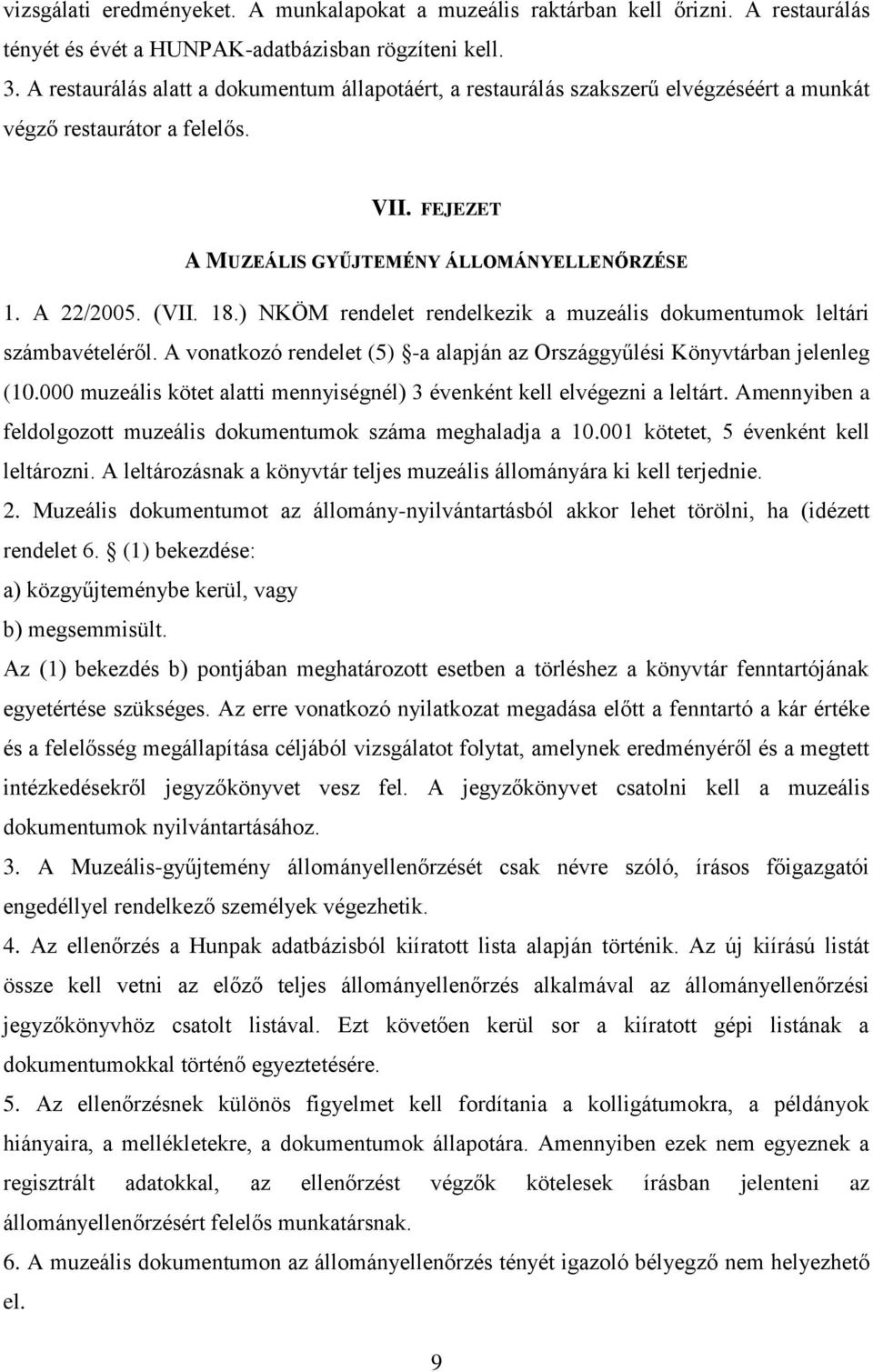 ) NKÖM rendelet rendelkezik a muzeális dokumentumok leltári számbavételéről. A vonatkozó rendelet (5) -a alapján az Országgyűlési Könyvtárban jelenleg (10.