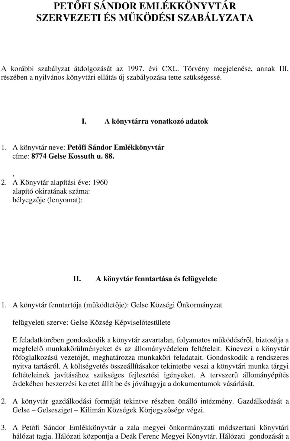 A Könyvtár alapítási éve: 1960 alapító okiratának száma: bélyegzője (lenyomat): II. A könyvtár fenntartása és felügyelete 1.