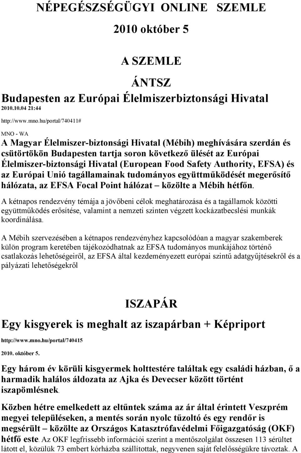 (European Food Safety Authority, EFSA) és az Európai Unió tagállamainak tudományos együttműködését megerősítő hálózata, az EFSA Focal Point hálózat közölte a Mébih hétfőn.