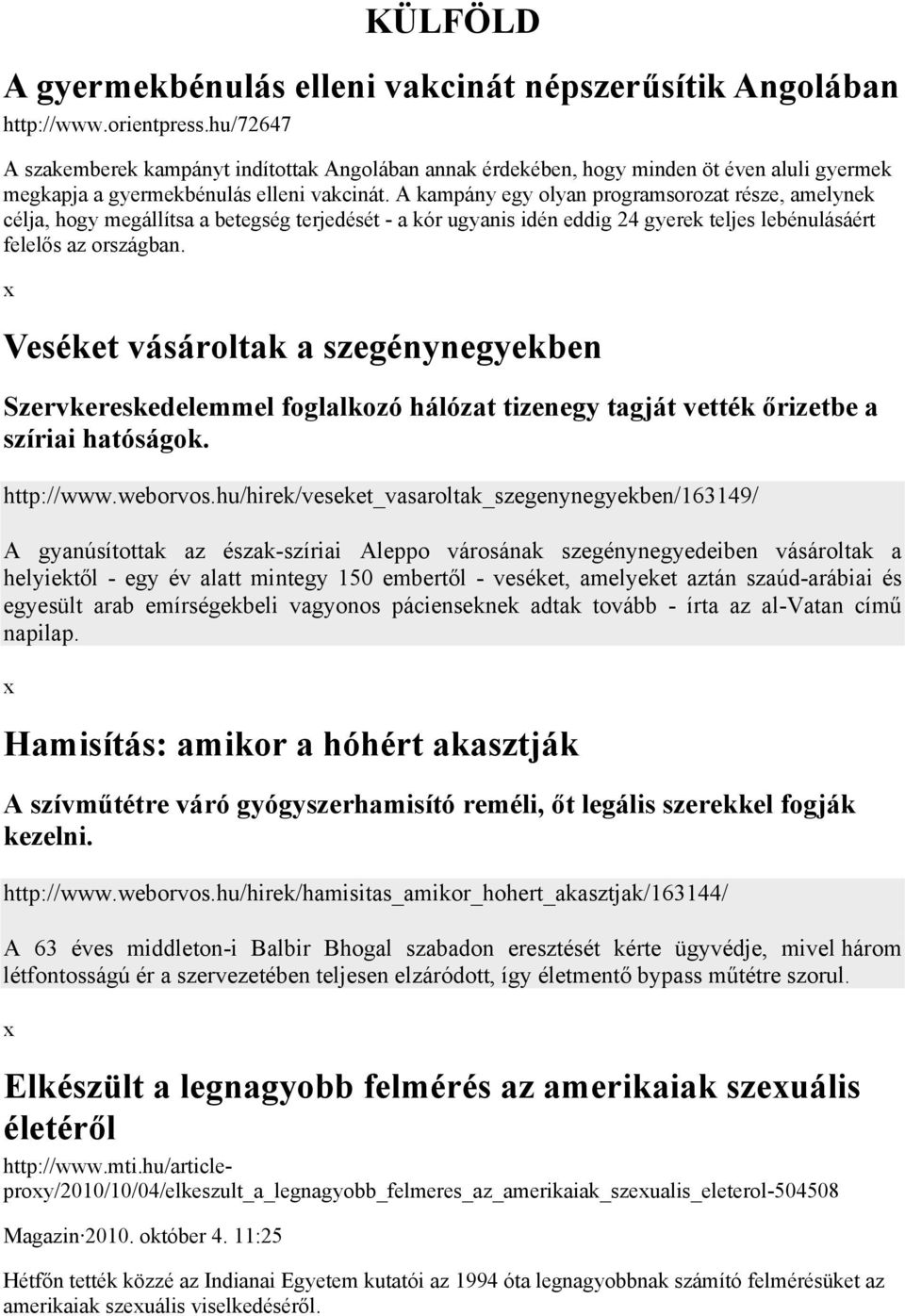 A kampány egy olyan programsorozat része, amelynek célja, hogy megállítsa a betegség terjedését - a kór ugyanis idén eddig 24 gyerek teljes lebénulásáért felelős az országban.