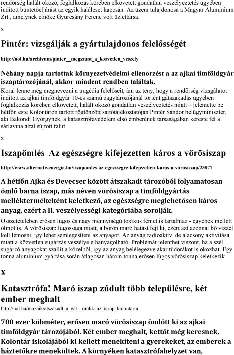hu/archivum/pinter megszunt_a_kozvetlen_veszely Néhány napja tartottak környezetvédelmi ellenőrzést a az ajkai timföldgyár iszaptározójánál, akkor mindent rendben találtak.