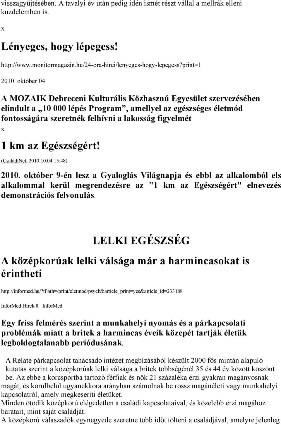 október 04 A MOZAIK Debreceni Kulturális Közhasznú Egyesület szervezésében elindult a 10 000 lépés Program, amellyel az egészséges életmód fontosságára szeretnék felhívni a lakosság figyelmét 1 km az