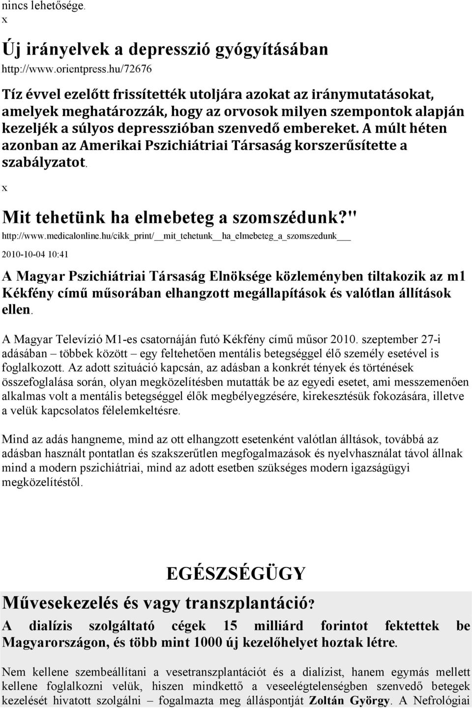 A múlt héten azonban az Amerikai Pszichiátriai Társaság korszerűsítette a szabályzatot. Mit tehetünk ha elmebeteg a szomszédunk?" http://www.medicalonline.