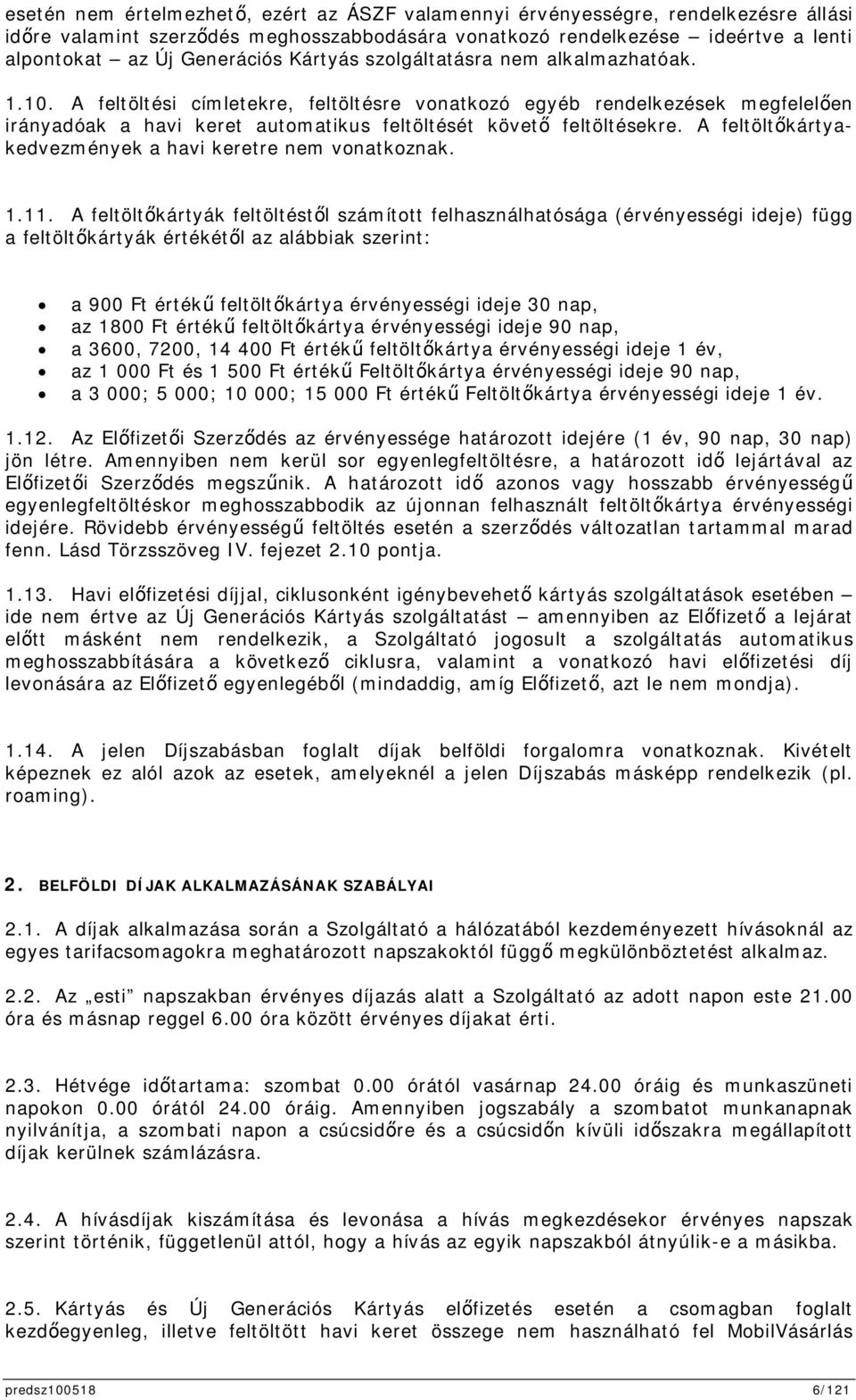 A feltöltkártyakedvezmények a havi keretre nem vonatkoznak. 1.11.