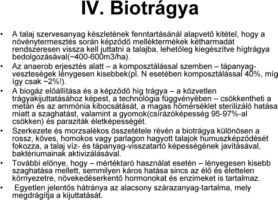 Az anaerob erjesztés alatt a komposztálással szemben tápanyagveszteségek lénygesen kisebbek(pl. N esetében komposztálással 40%, míg így csak ~2%!).