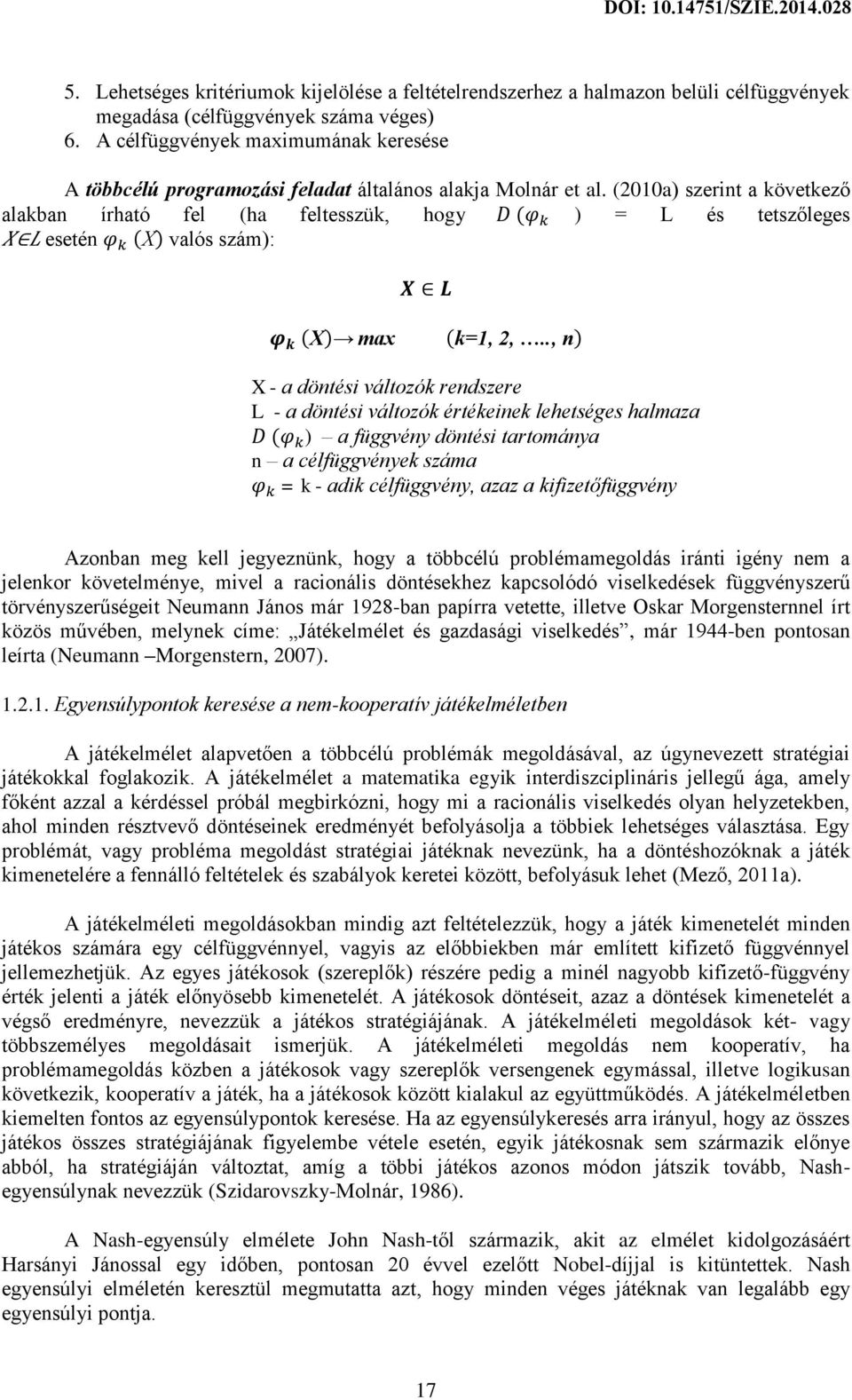 (2010a) szerint a következő alakban írható fel (ha feltesszük, hogy ) = L és tetszőleges esetén valós szám): ma k n X - a döntési változók rendszere L - a döntési változók értékeinek lehetséges