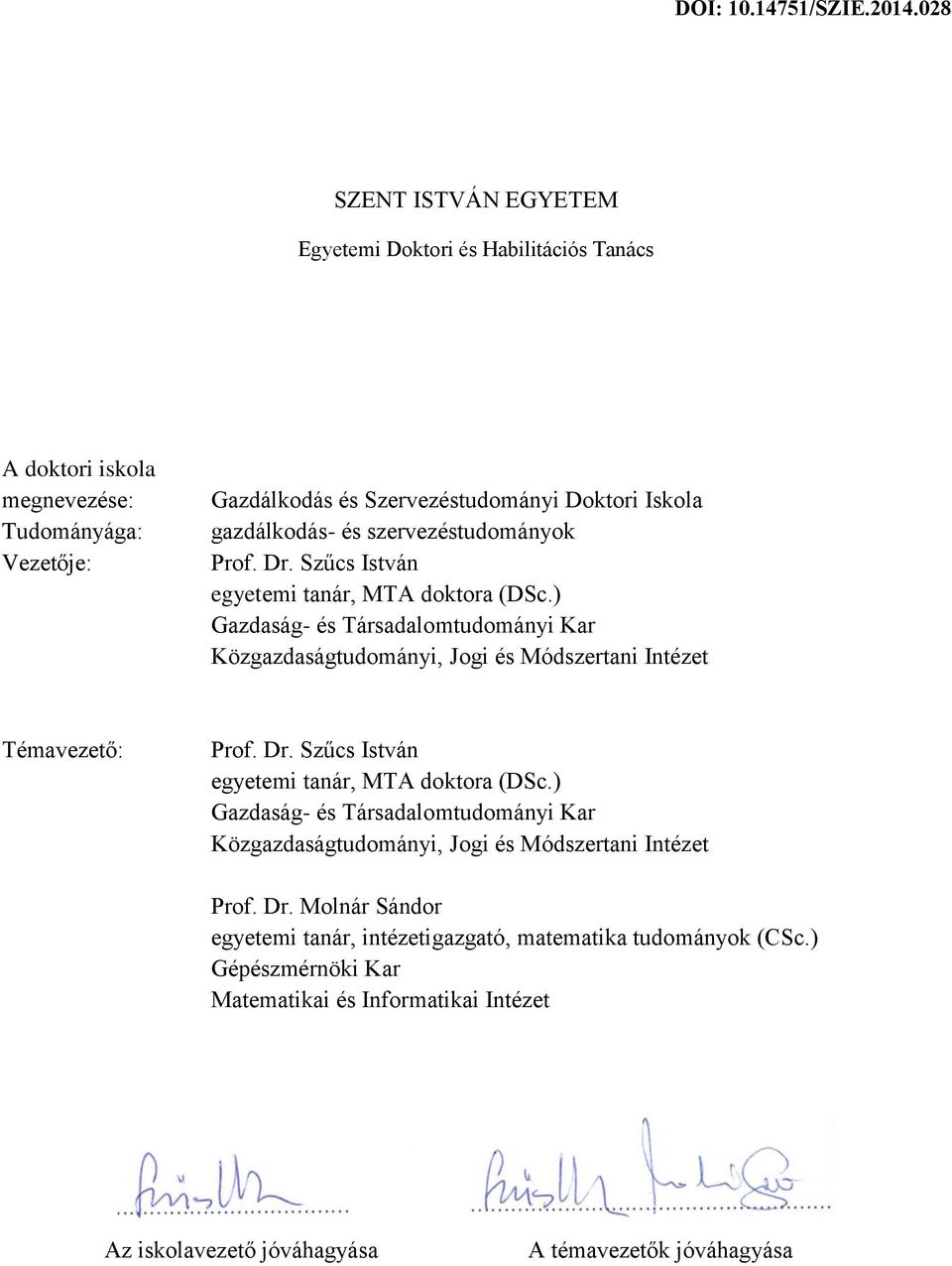 ) Gazdaság- és Társadalomtudományi Kar Közgazdaságtudományi, Jogi és Módszertani Intézet Témavezető: Prof. Dr. Szűcs István egyetemi tanár, MTA doktora (DSc.