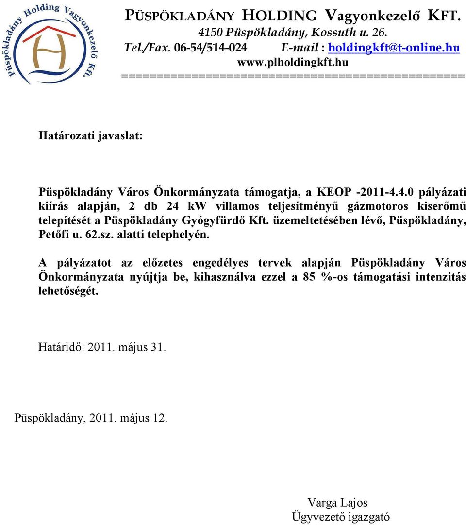 4.0 pályázati kiírás alapján, 2 db 24 kw villamos teljesítményű gázmotoros kiserőmű telepítését a Püspökladány Gyógyfürdő Kft. üzemeltetésében lévő, Püspökladány, Petőfi u. 62.sz.