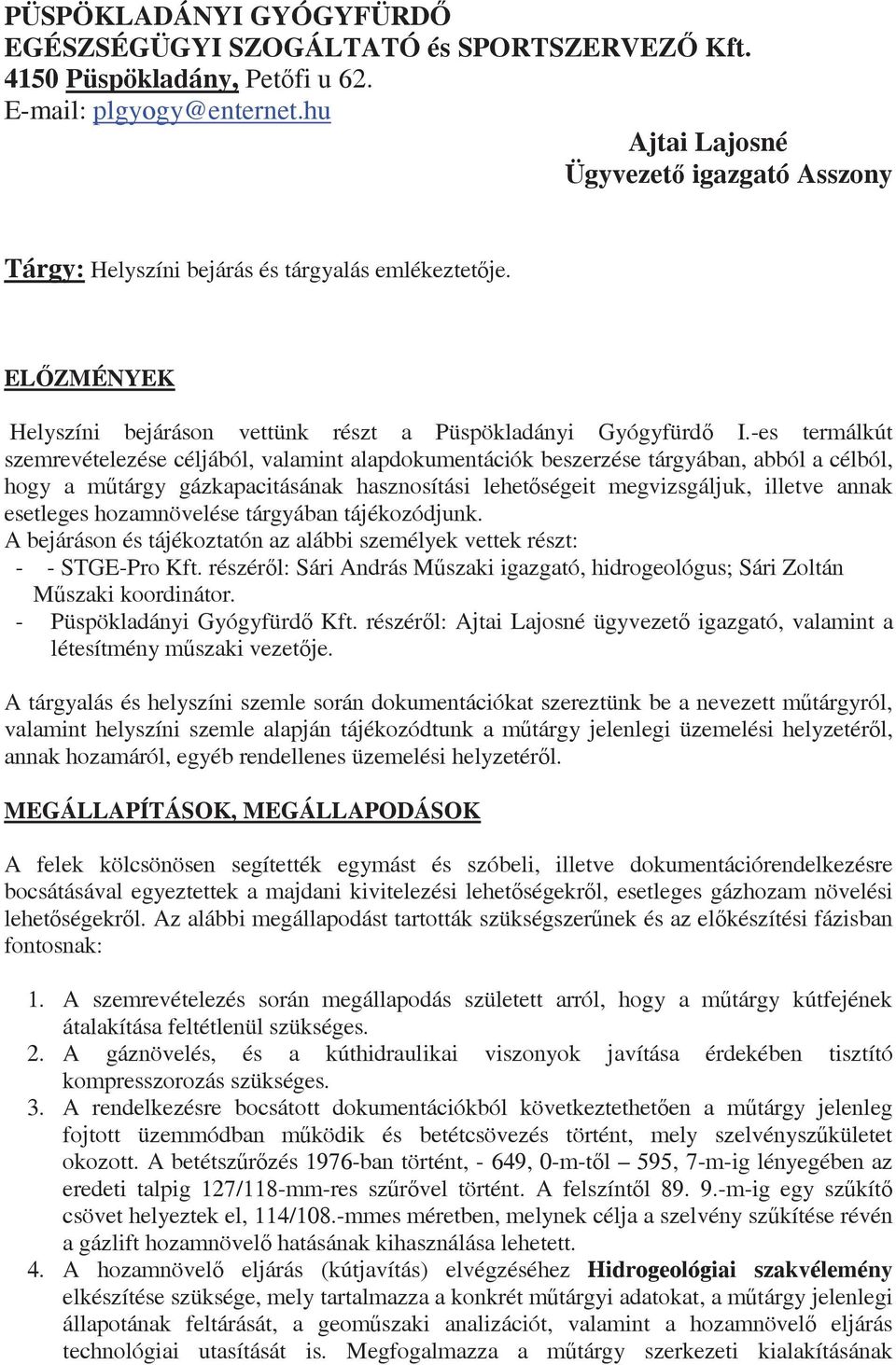 -es termálkút szemrevételezése céljából, valamint alapdokumentációk beszerzése tárgyában, abból a célból, hogy a m tárgy gázkapacitásának hasznosítási lehet ségeit megvizsgáljuk, illetve annak