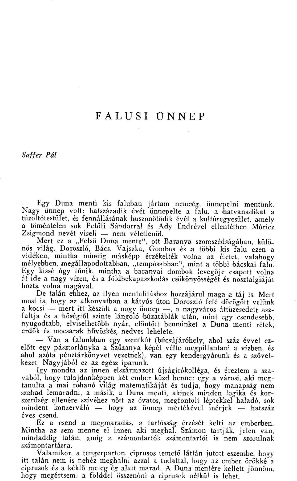 Mert ez a, Fels ő Duna menti", ott Baranya szomszédság ában, különös világ.