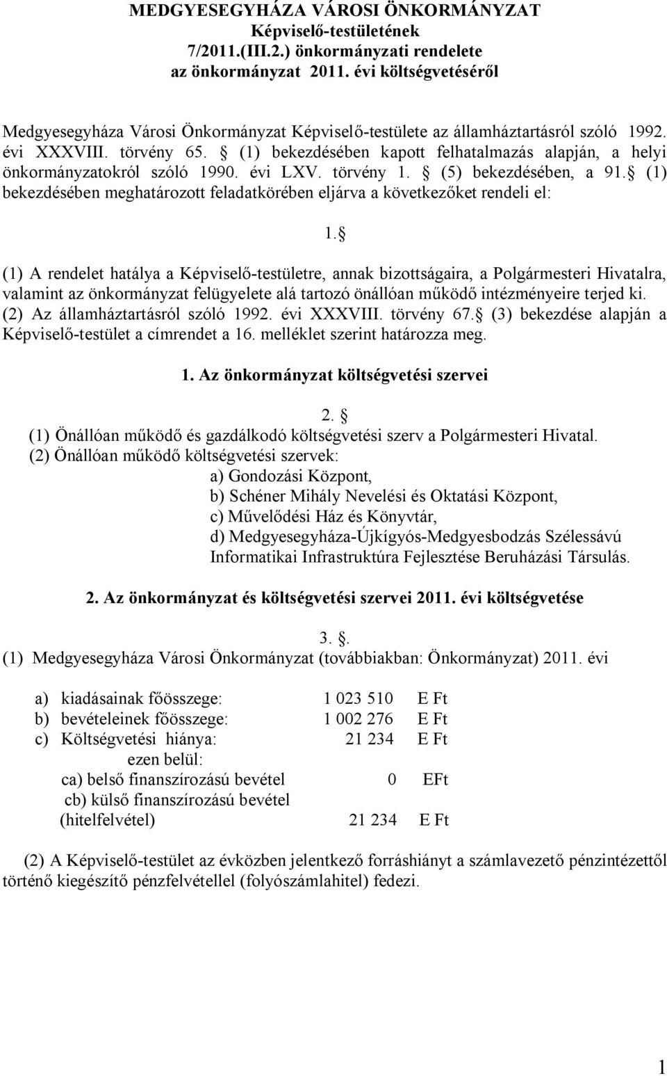 (1) bekezdésében meghaározo feladakörében eljárva a kövekezőke rendeli el: 1.