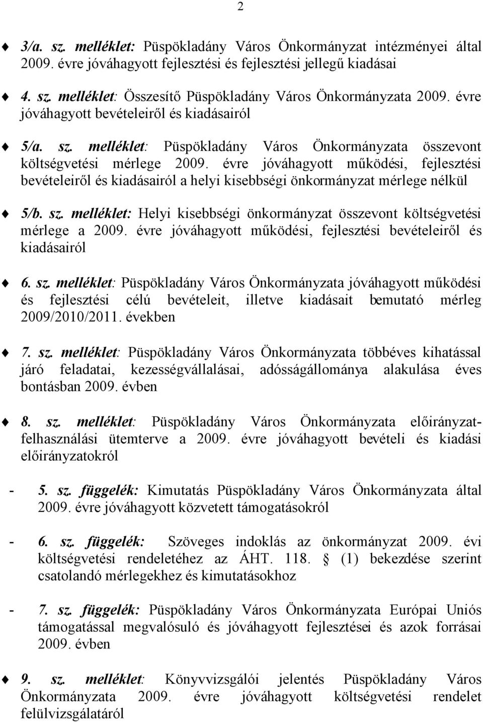 évre jóváhagyott működési, fejlesztési bevételeiről és kiadásairól a helyi kisebbségi önkormányzat mérlege nélkül 5/b. sz.