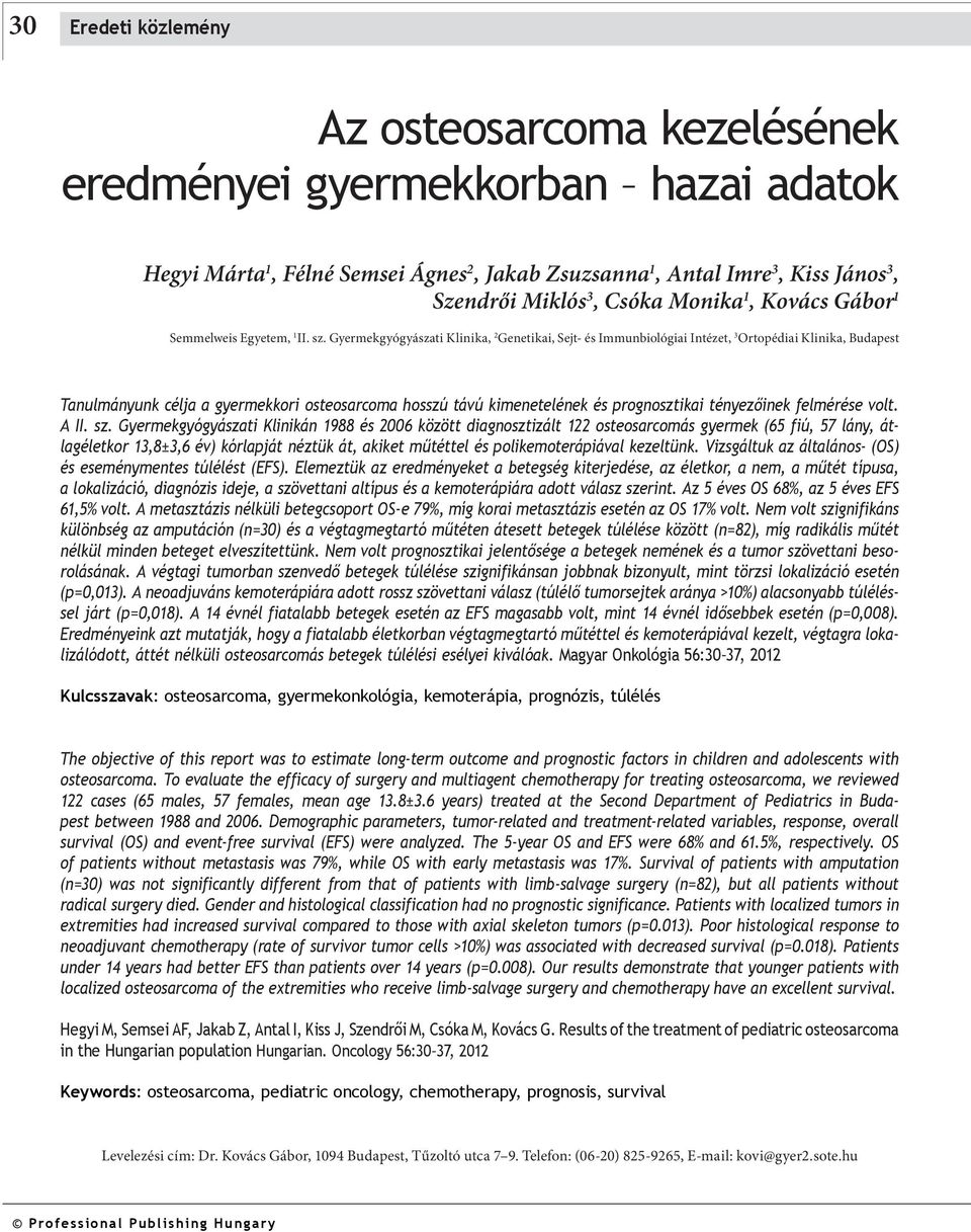 Gyermekgyógyászati Klinika, 2 Genetikai, Sejt- és mmunbiológiai ntézet, 3 Ortopédiai Klinika, Budapest Tanulmányunk célja a gyermekkori osteosarcoma hosszú távú kimenetelének és prognosztikai