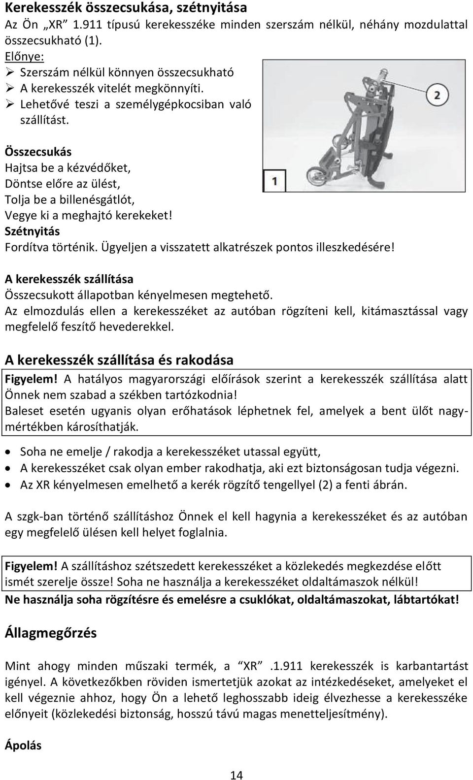 Összecsukás Hajtsa be a kézvédőket, Döntse előre az ülést, Tolja be a billenésgátlót, Vegye ki a meghajtó kerekeket! Szétnyitás Fordítva történik.