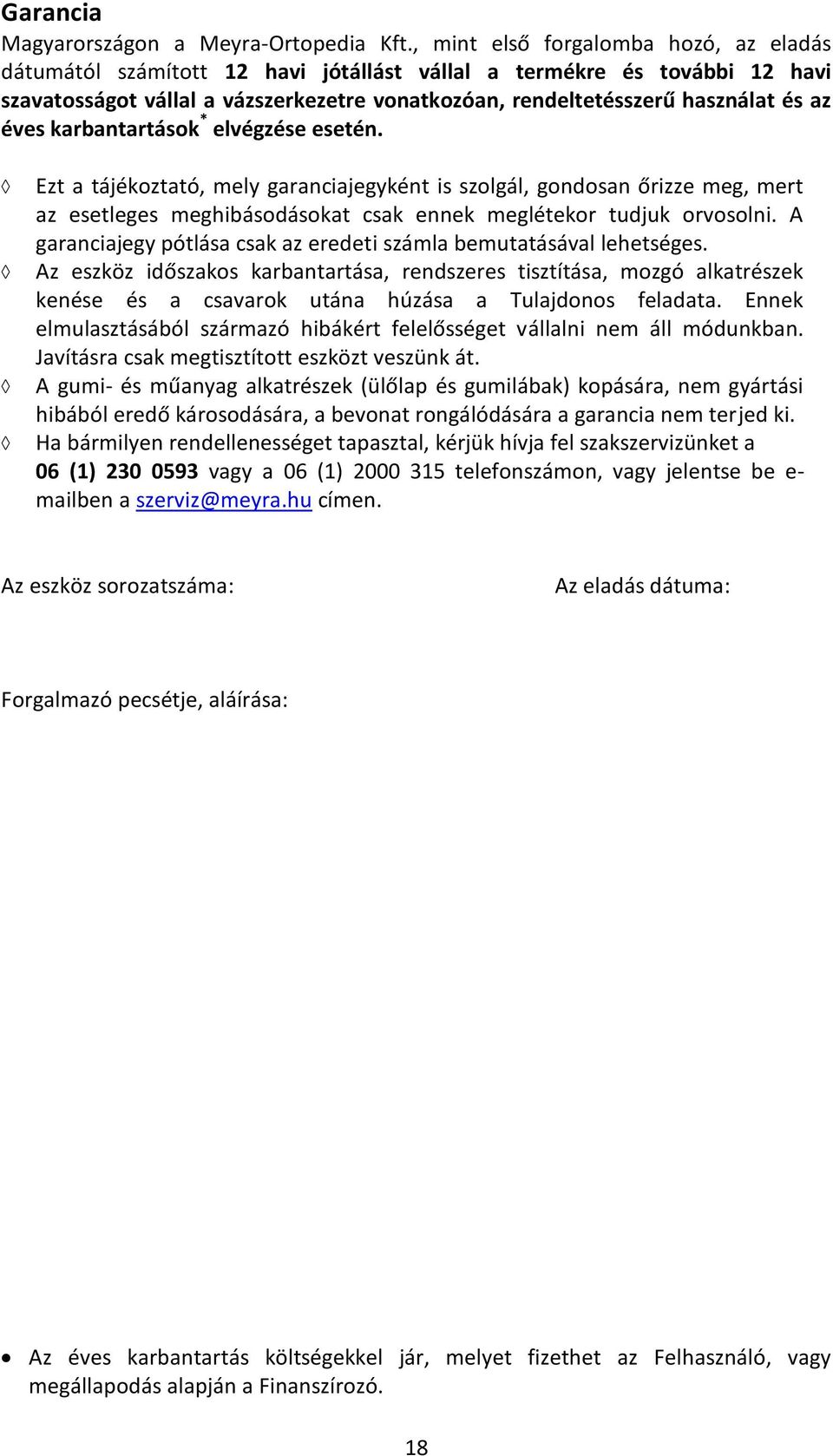 éves karbantartások * elvégzése esetén. Ezt a tájékoztató, mely garanciajegyként is szolgál, gondosan őrizze meg, mert az esetleges meghibásodásokat csak ennek meglétekor tudjuk orvosolni.