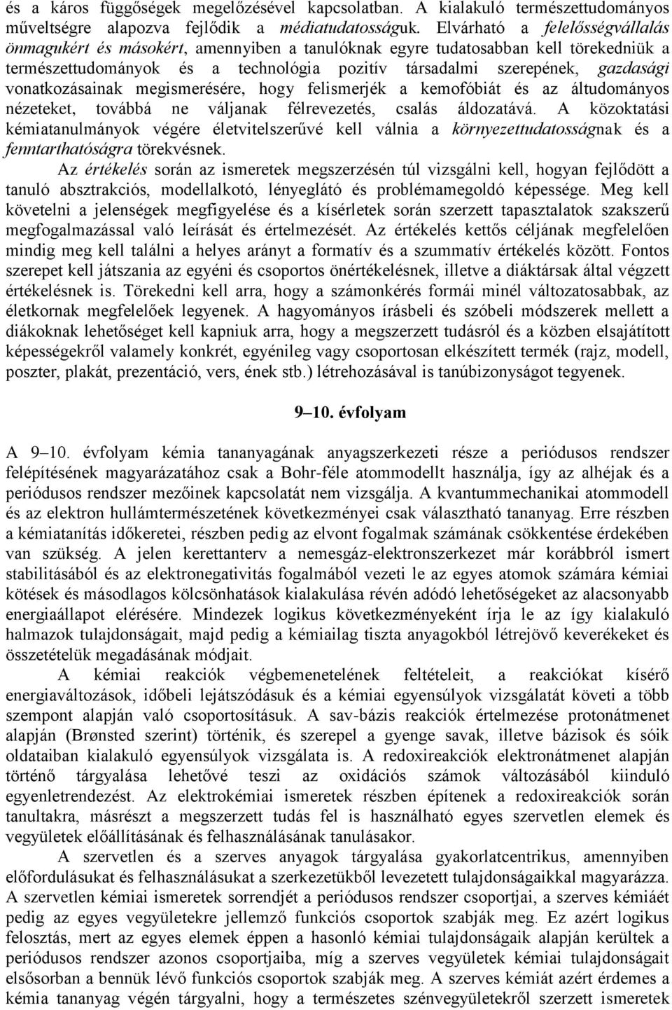 vonatkozásainak megismerésére, hogy felismerjék a kemofóbiát és az áltudományos nézeteket, továbbá ne váljanak félrevezetés, csalás áldozatává.