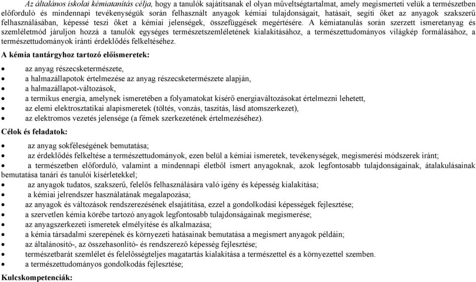 A kémiatanulás során szerzett ismeretanyag és szemléletmód járuljon hozzá a tanulók egységes természetszemléletének kialakításához, a természettudományos világkép formálásához, a természettudományok