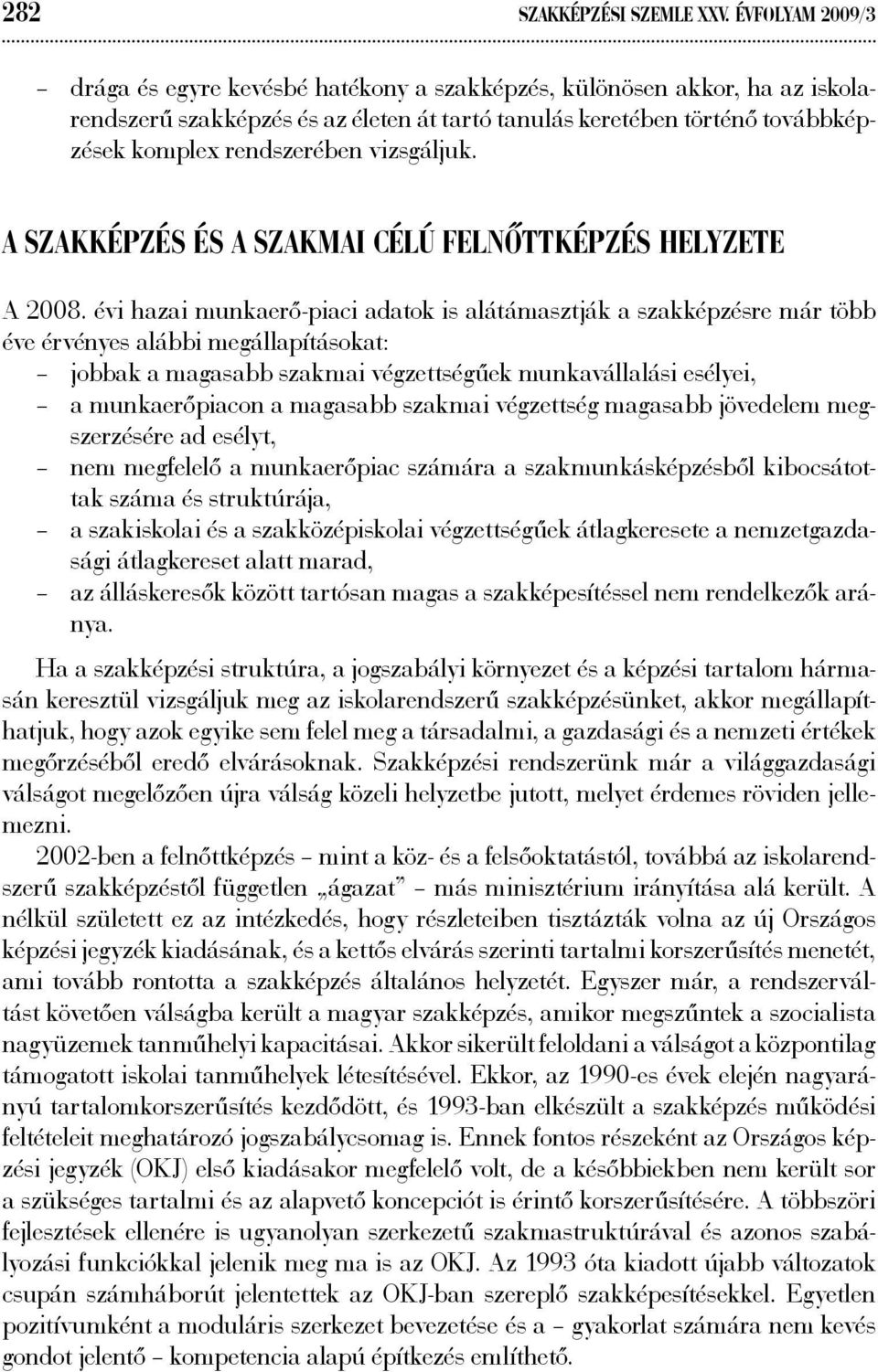 vizsgáljuk. A szakképzés és a szakmai célú felnőttképzés helyzete A 2008.