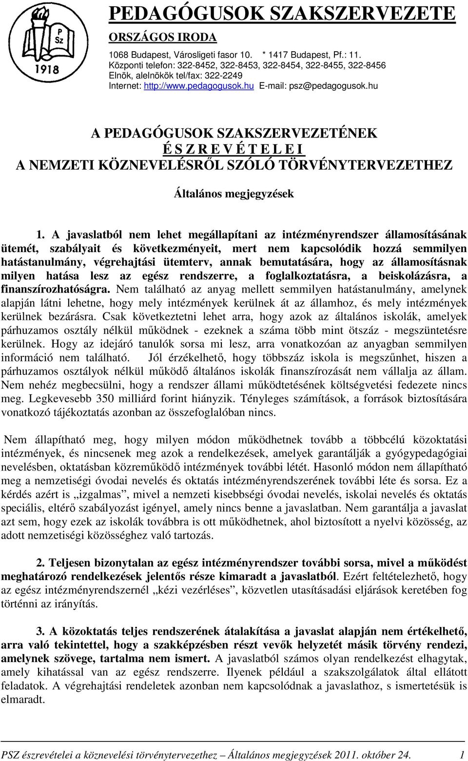 hu A PEDAGÓGUSOK SZAKSZERVEZETÉNEK É S Z R E V É T E L E I A NEMZETI KÖZNEVELÉSRŐL SZÓLÓ TÖRVÉNYTERVEZETHEZ Általános megjegyzések 1.