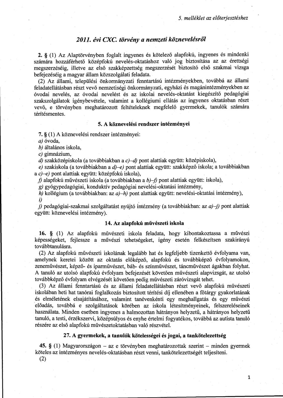 szakképzettség megszerzését biztosító eső szakmai vizsga befejezéséig a magyar áam közszogáati feadata.