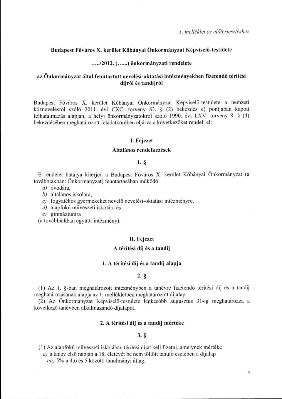 kerüet Kőbányai Önkormányzat Képviseő-testüete a nemzeti közneveésrő szóó 2011. évi CXC. törvény 83. (2) bekezdés c) pontjában kapott fehatamazás aapján, a heyi önkormányzatokró szóó 1990. évi LXV.