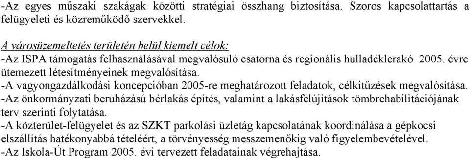-A vagyongazdálkodási koncepcióban 2005-re meghatározott feladatok, célkitűzések megvalósítása.