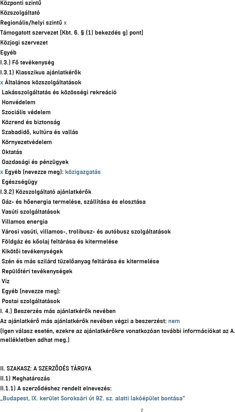 1) Klasszikus ajánlatkérők x Általános közszolgáltatások Lakásszolgáltatás és közösségi rekreáció Honvédelem Szociális védelem Közrend és biztonság Szabadidő, kultúra és vallás Környezetvédelem