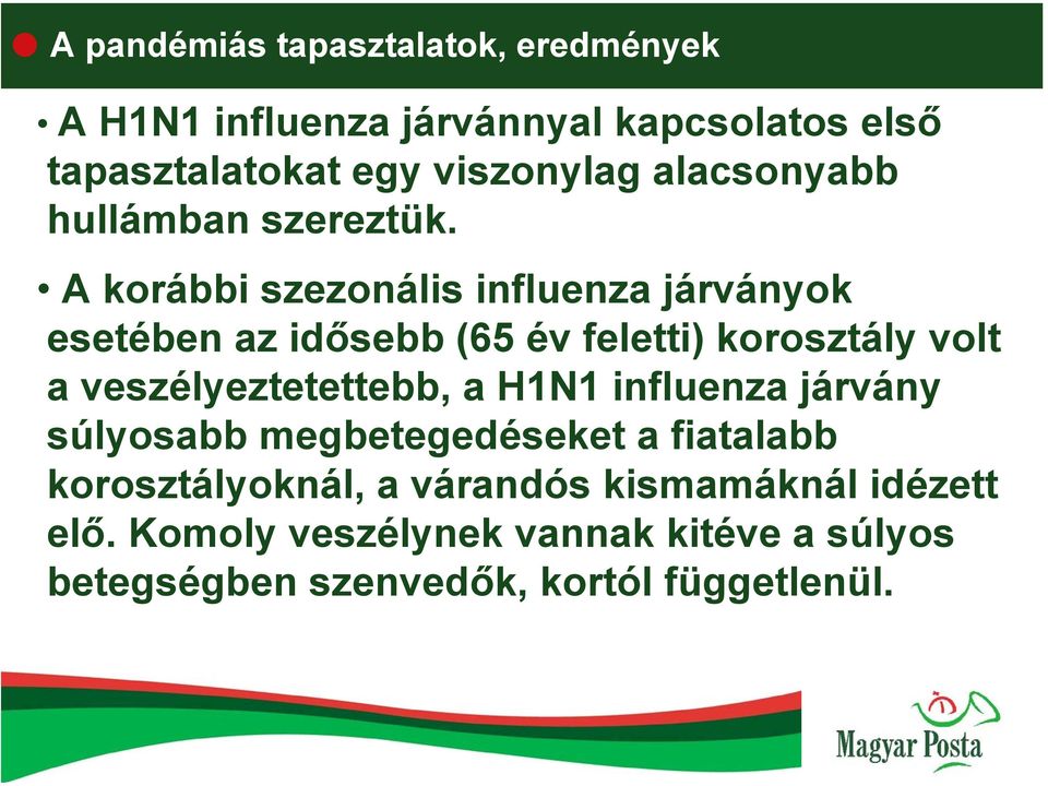 A korábbi szezonális influenza járványok esetében az idősebb (65 év feletti) korosztály volt a veszélyeztetettebb,