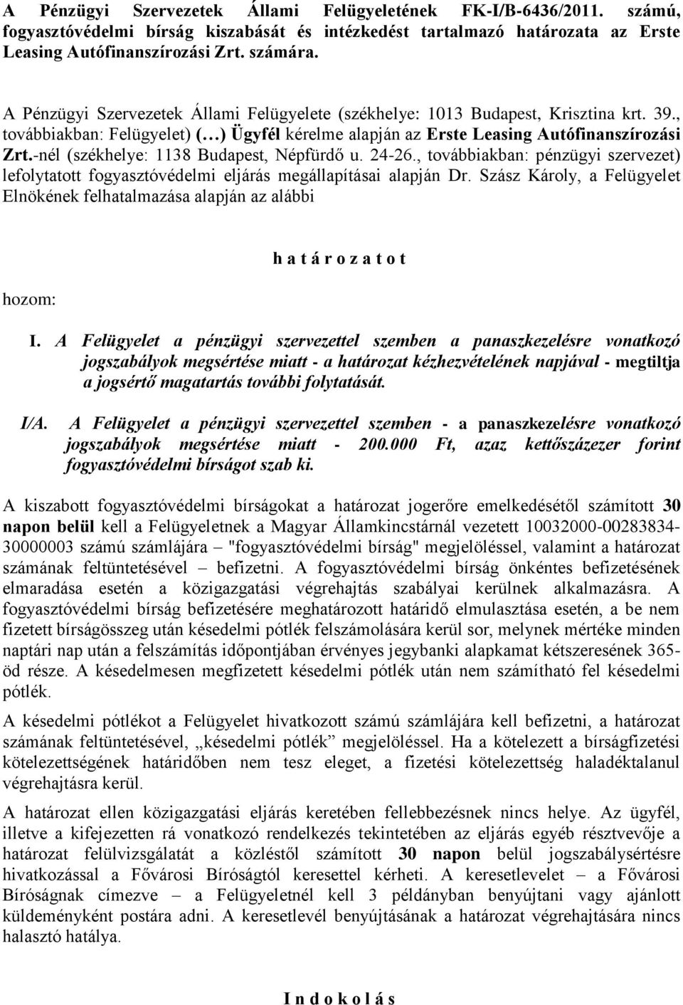 -nél (székhelye: 1138 Budapest, Népfürdő u. 24-26., továbbiakban: pénzügyi szervezet) lefolytatott fogyasztóvédelmi eljárás megállapításai alapján Dr.