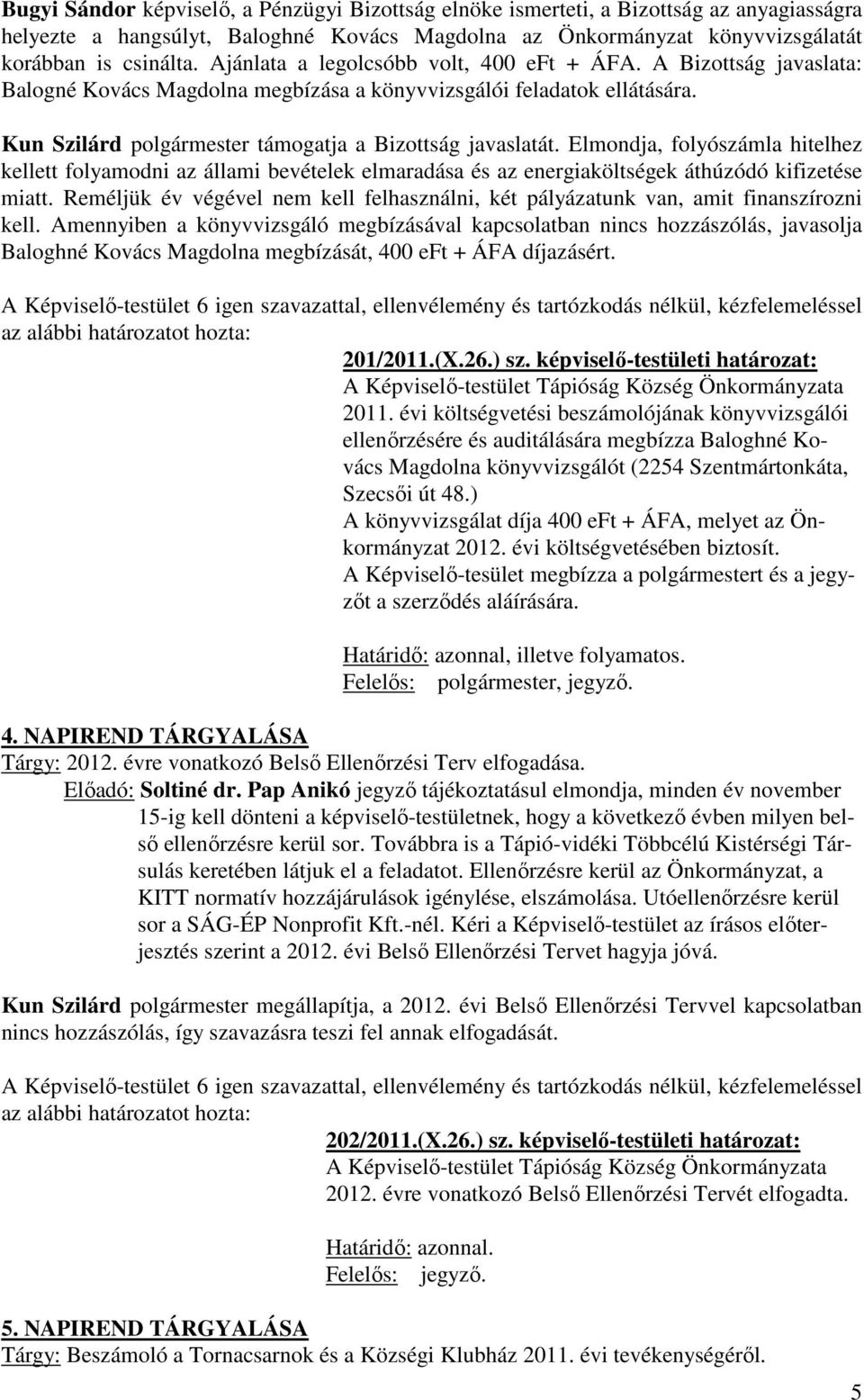 Elmondja, folyószámla hitelhez kellett folyamodni az állami bevételek elmaradása és az energiaköltségek áthúzódó kifizetése miatt.