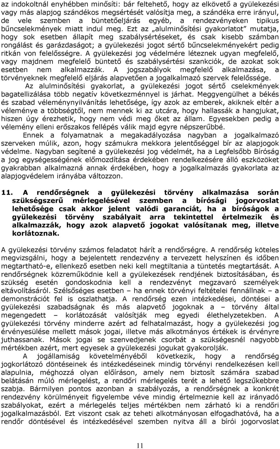 Ezt az alulminısítési gyakorlatot mutatja, hogy sok esetben állapít meg szabálysértéseket, és csak kisebb számban rongálást és garázdaságot; a gyülekezési jogot sértı bőncselekményekért pedig ritkán