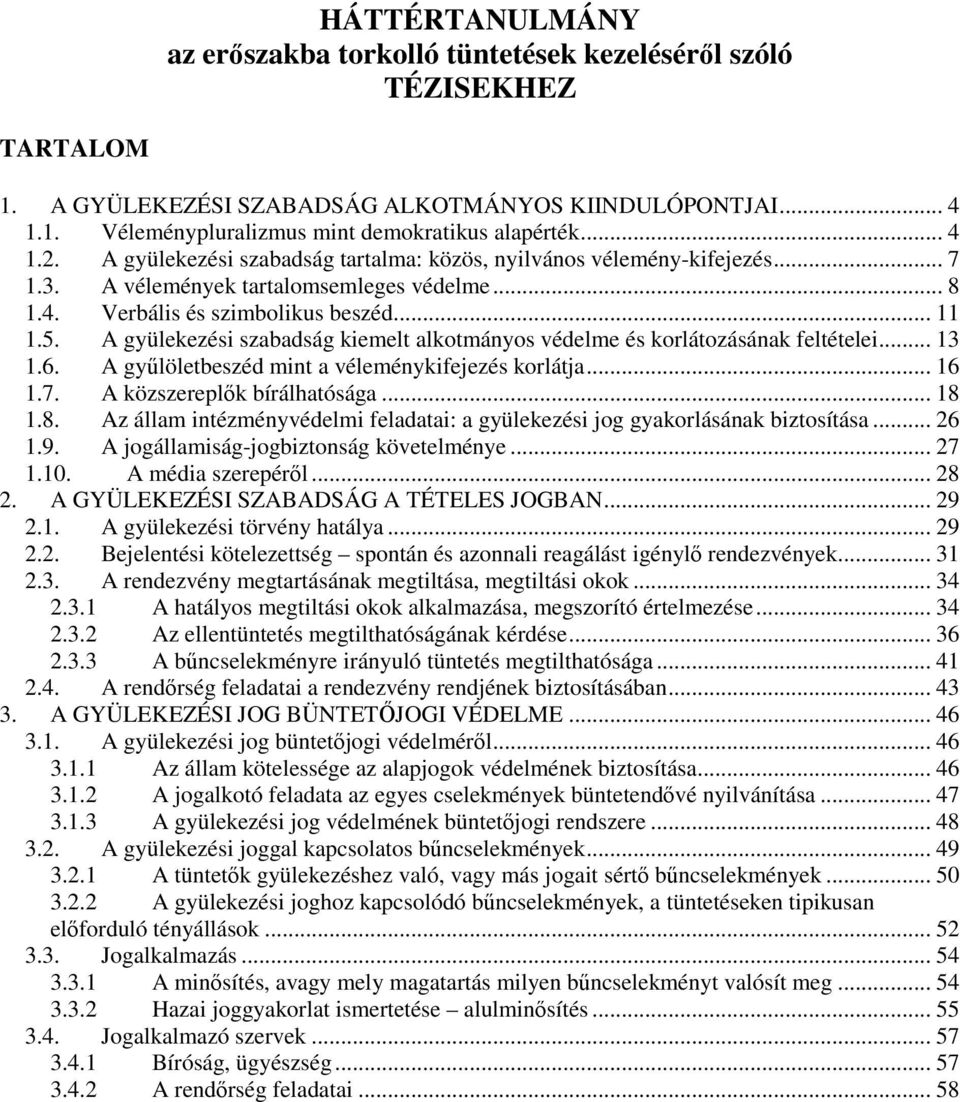 A gyülekezési szabadság kiemelt alkotmányos védelme és korlátozásának feltételei... 13 1.6. A győlöletbeszéd mint a véleménykifejezés korlátja... 16 1.7. A közszereplık bírálhatósága... 18 