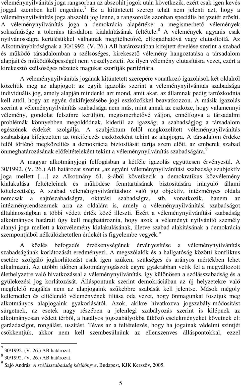 A véleménynyilvánítás joga a demokrácia alapértéke: a megismerhetı vélemények sokszínősége a toleráns társdalom kialakításának feltétele.