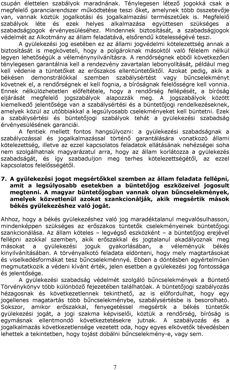 Megfelelı szabályok léte és ezek helyes alkalmazása együttesen szükséges a szabadságjogok érvényesüléséhez.