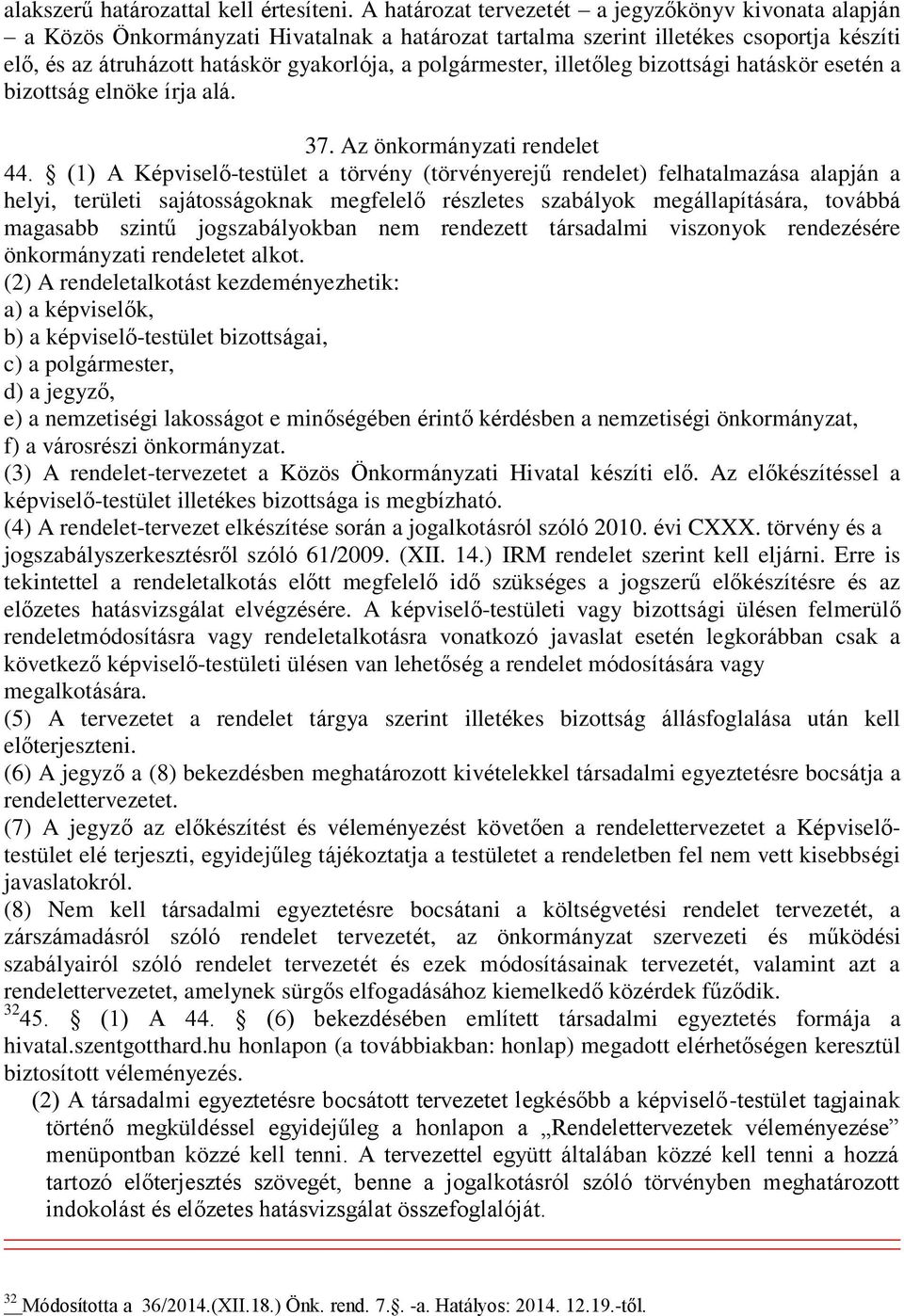polgármester, illetőleg bizottsági hatáskör esetén a bizottság elnöke írja alá. 37. Az önkormányzati rendelet 44.
