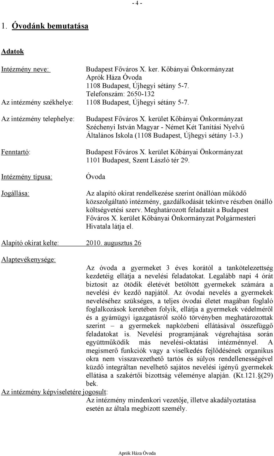 kerület Kőbányai Önkormányzat Széchenyi István Magyar - Német Két Tanítási Nyelvű Általános Iskola (1108 Budapest, Újhegyi sétány 1-3.) Budapest Főváros X.