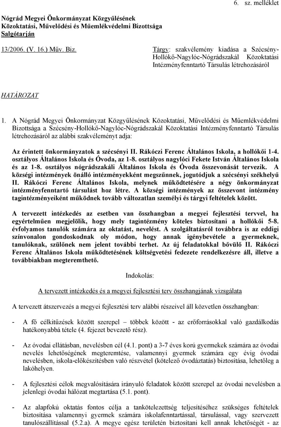 A Nógrád Megyei Önkormányzat Közgyűlésének Közoktatási, Művelődési és Műemlékvédelmi Bizottsága a Szécsény-Hollókő-Nagylóc-Nógrádszakál Közoktatási Intézményfenntartó Társulás létrehozásáról az