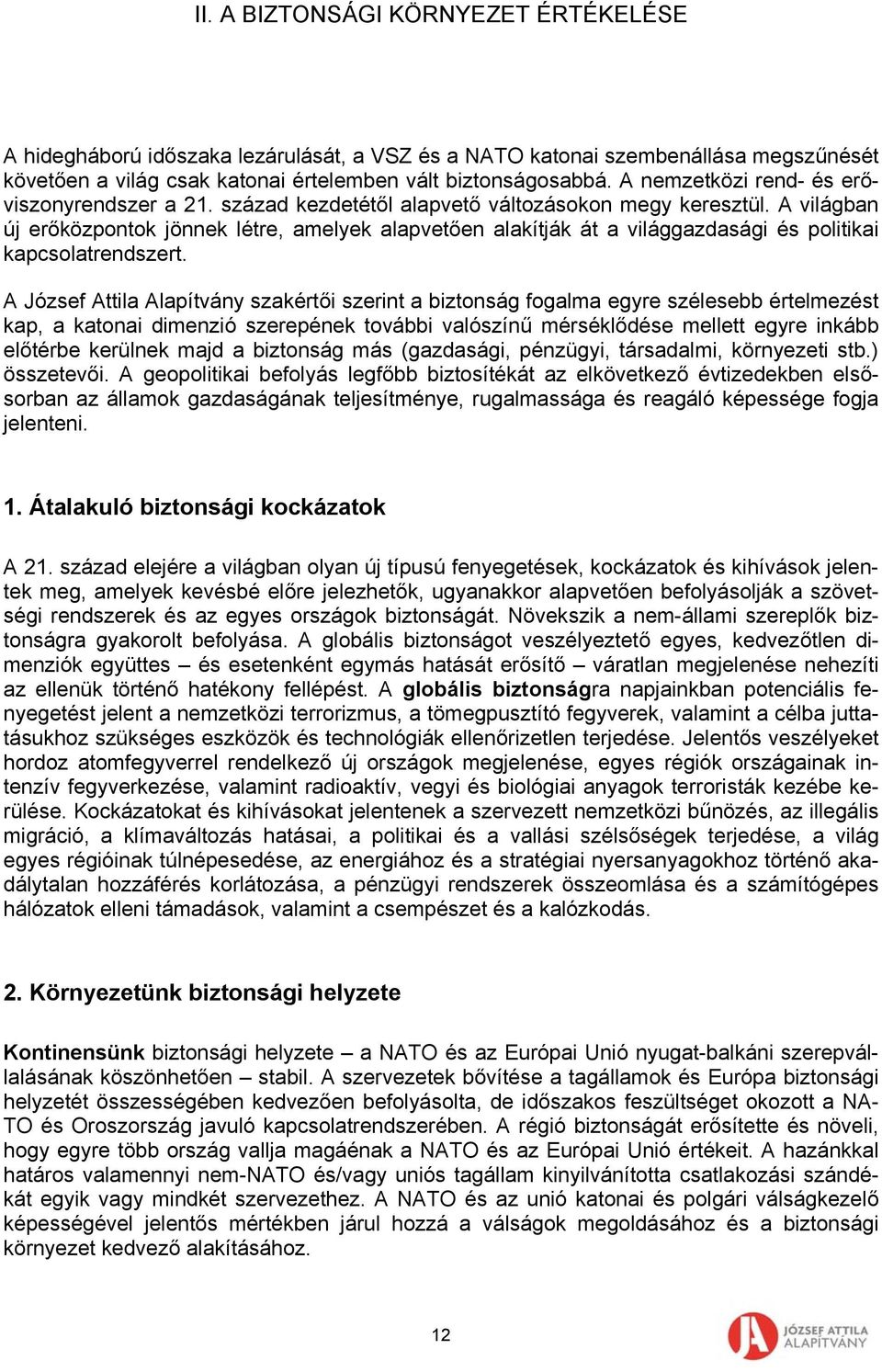 A világban új erőközpontok jönnek létre, amelyek alapvetően alakítják át a világgazdasági és politikai kapcsolatrendszert.