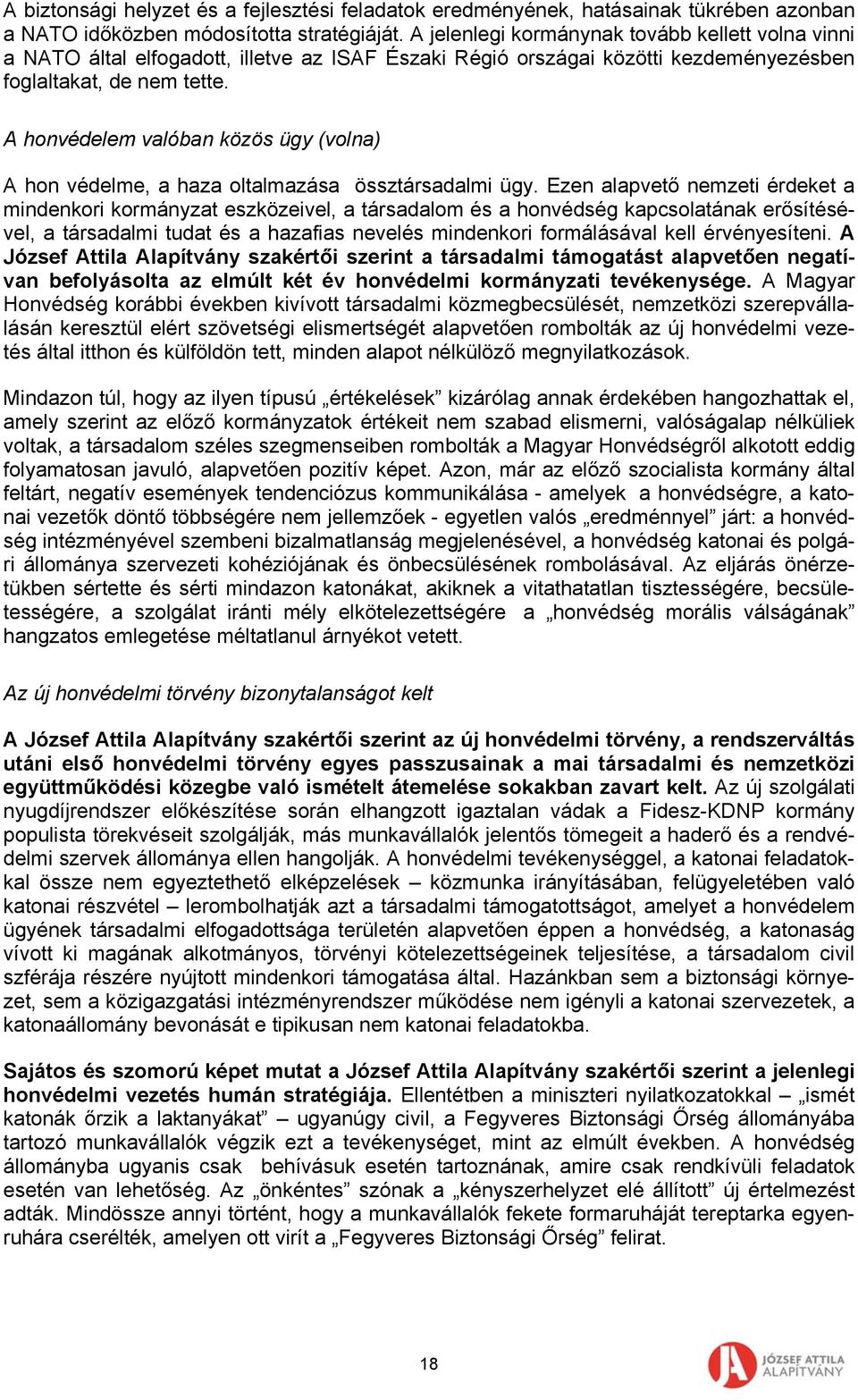 A honvédelem valóban közös ügy (volna) A hon védelme, a haza oltalmazása össztársadalmi ügy.