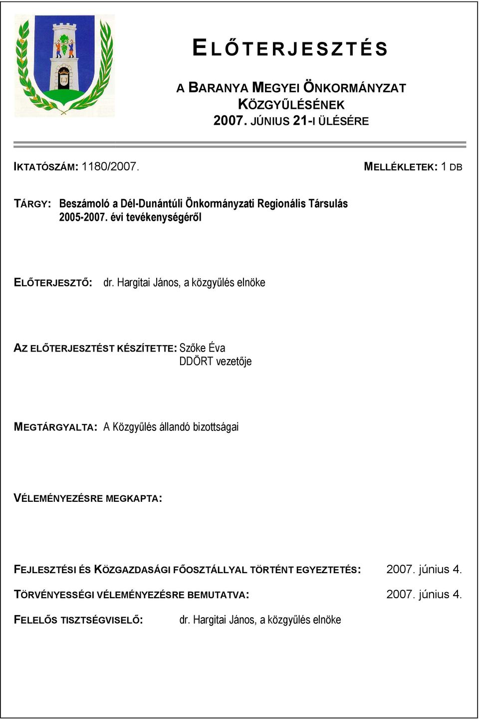 Hargitai János, a közgyűlés elnöke AZ ELŐTERJESZTÉST KÉSZÍTETTE: Szőke Éva DDÖRT vezetője MEGTÁRGYALTA: A Közgyűlés állandó bizottságai