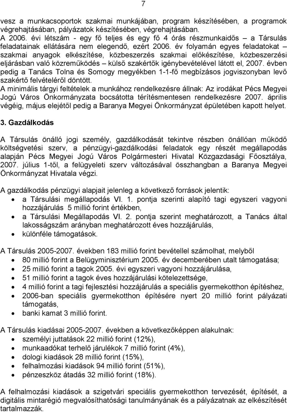 év folyamán egyes feladatokat szakmai anyagok elkészítése, közbeszerzés szakmai előkészítése, közbeszerzési eljárásban való közreműködés külső szakértők igénybevételével látott el, 2007.