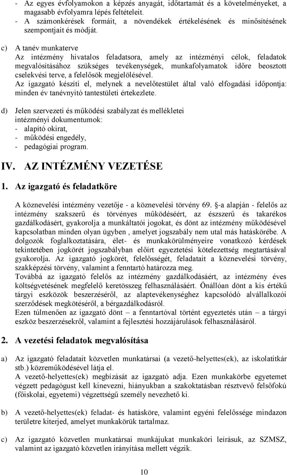 c) A tanév munkaterve Az intézmény hivatalos feladatsora, amely az intézményi célok, feladatok megvalósításához szükséges tevékenységek, munkafolyamatok időre beosztott cselekvési terve, a felelősök