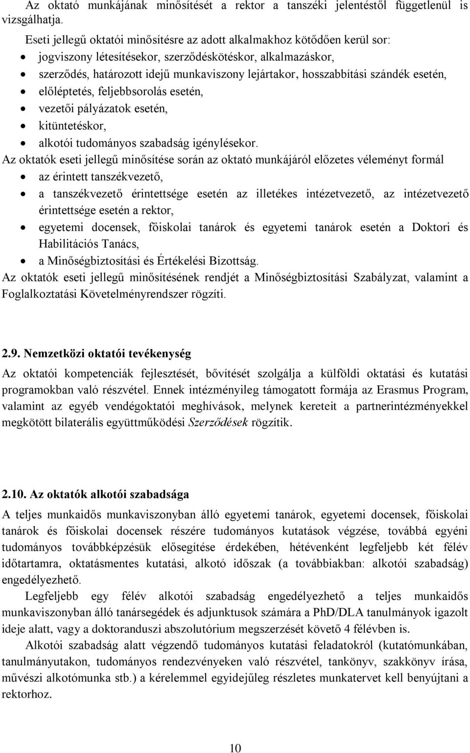hosszabbítási szándék esetén, előléptetés, feljebbsorolás esetén, vezetői pályázatok esetén, kitüntetéskor, alkotói tudományos szabadság igénylésekor.