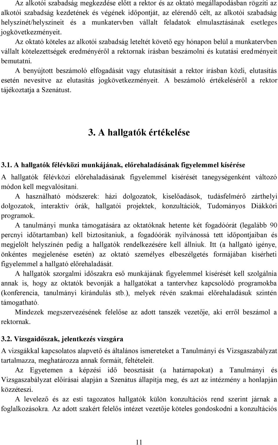 Az oktató köteles az alkotói szabadság leteltét követő egy hónapon belül a munkatervben vállalt kötelezettségek eredményéről a rektornak írásban beszámolni és kutatási eredményeit bemutatni.