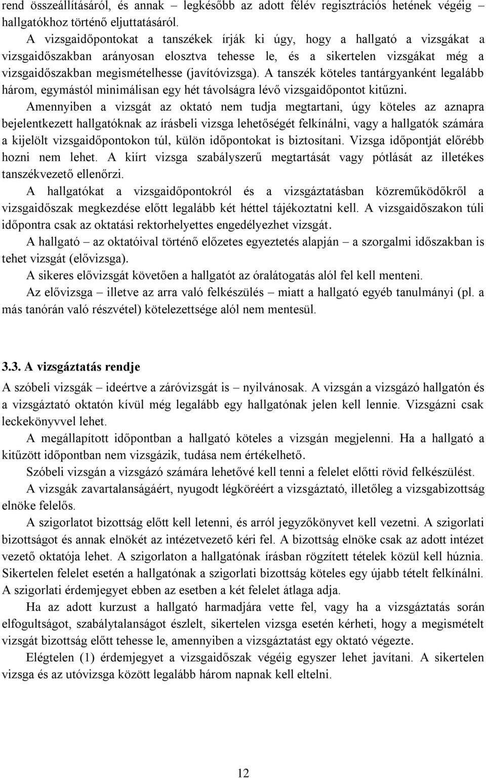 (javítóvizsga). A tanszék köteles tantárgyanként legalább három, egymástól minimálisan egy hét távolságra lévő vizsgaidőpontot kitűzni.