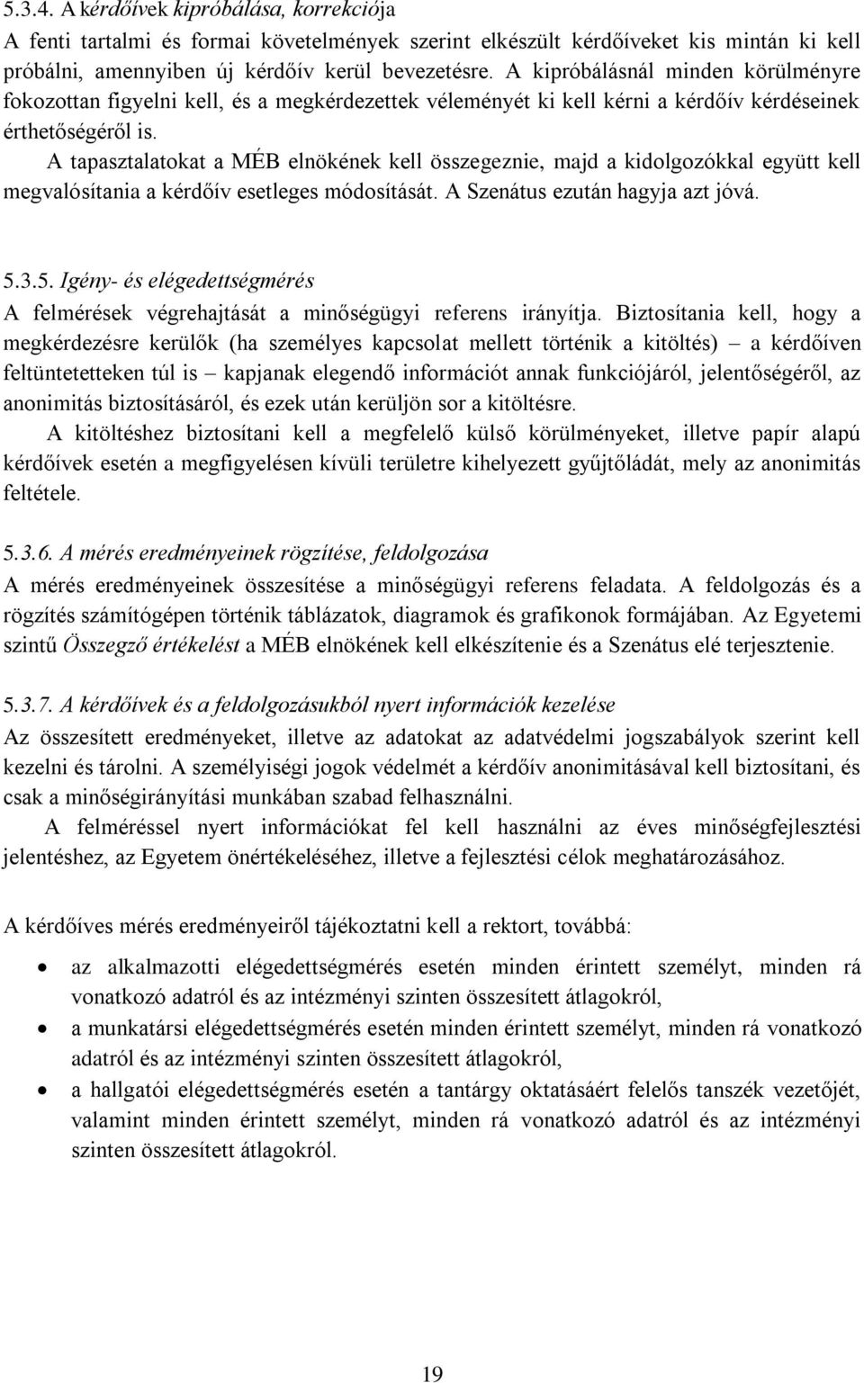 A tapasztalatokat a MÉB elnökének kell összegeznie, majd a kidolgozókkal együtt kell megvalósítania a kérdőív esetleges módosítását. A Szenátus ezután hagyja azt jóvá. 5.