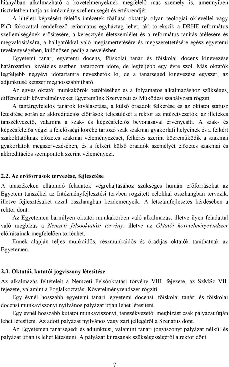 erősítésére, a keresztyén életszemlélet és a református tanítás átélésére és megvalósítására, a hallgatókkal való megismertetésére és megszerettetésére egész egyetemi tevékenységében, különösen pedig