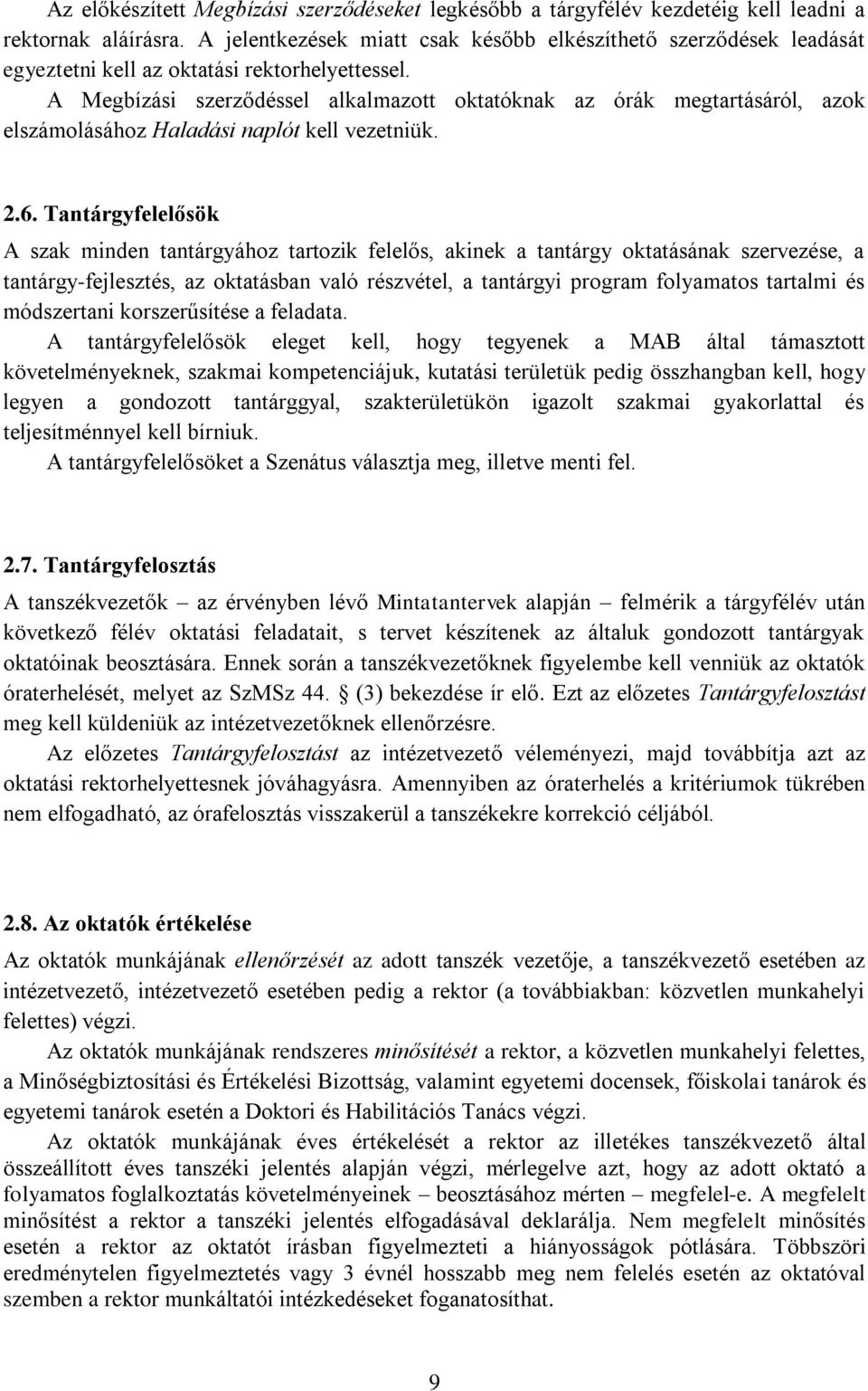 A Megbízási szerződéssel alkalmazott oktatóknak az órák megtartásáról, azok elszámolásához Haladási naplót kell vezetniük. 2.6.