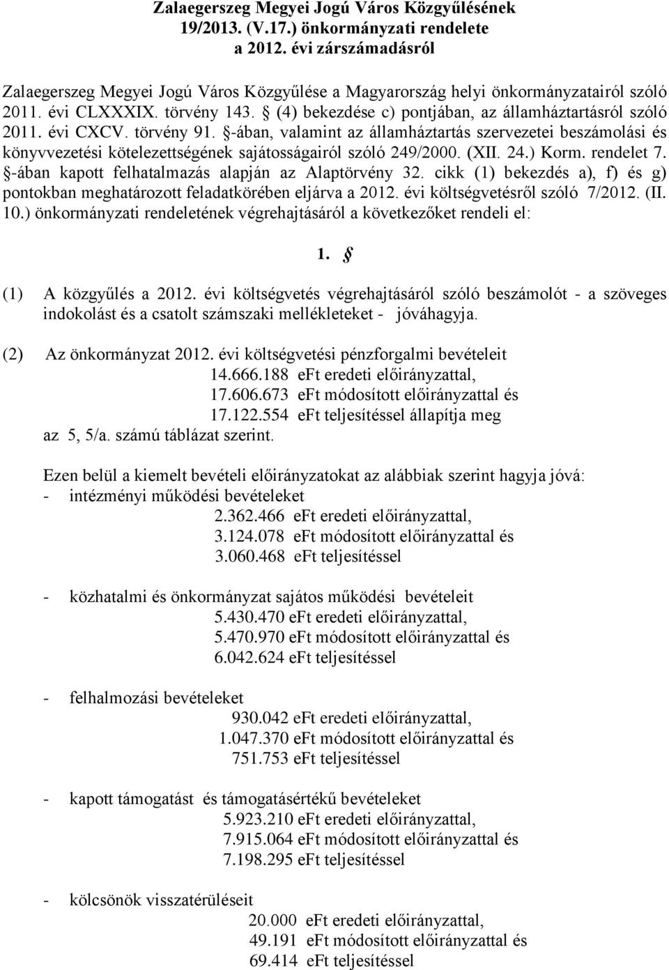 évi CXCV. törvény 91. -ában, valamint az államháztartás szervezetei beszámolási és könyvvezetési kötelezettségének sajátosságairól szóló 249/2000. (XII. 24.) Korm. rendelet 7.